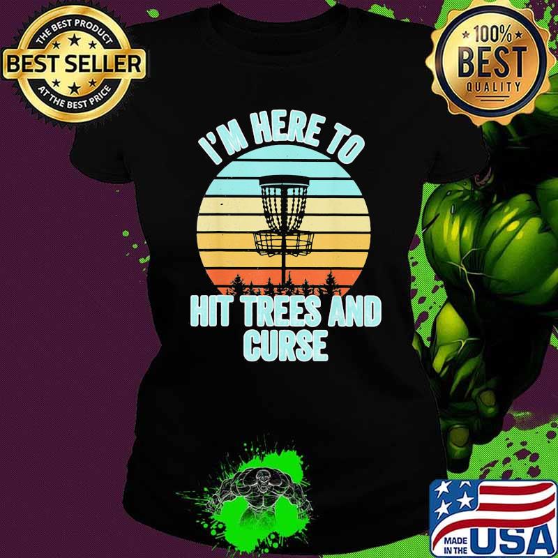 I'm Here To Hit Trees And Curse Sky Bubble Vintage Shirt Ladies tee I'm Here To Hit Trees And Curse Sky Bubble Vintage Shirt Ladies tee