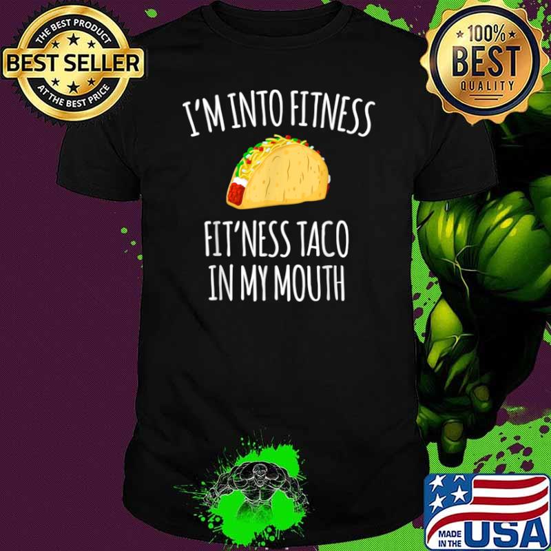 I'm Into Fitness Fit'ness Taco In My Mouth Shirt
