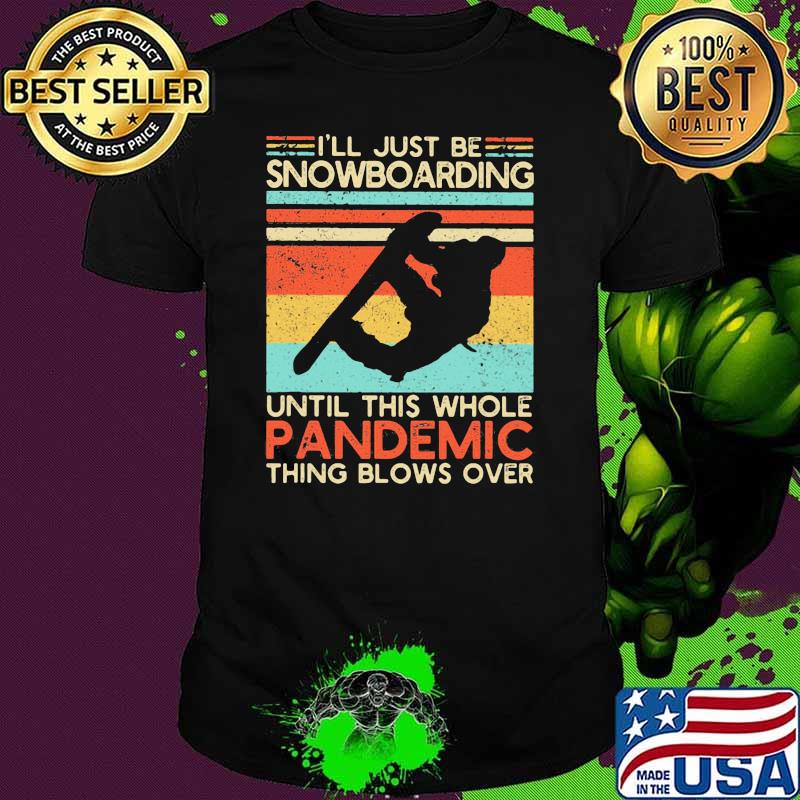 I'm Just Be Snowboarding Until This Whole Pandemic Thing Blows Over Vintage Shirt