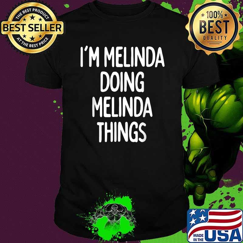 I'm Melinda Doing Melinda Things Shirt