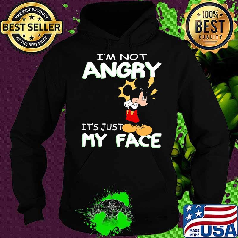 I'm Not Angry It's Just My Face Mickey Crazy Shirt Hoodie I'm Not Angry It's Just My Face Mickey Crazy Shirt Hoodie