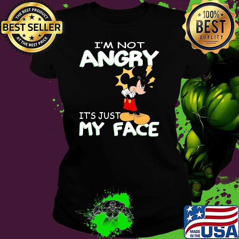 I'm Not Angry It's Just My Face Mickey Crazy Shirt Ladies tee I'm Not Angry It's Just My Face Mickey Crazy Shirt Ladies tee