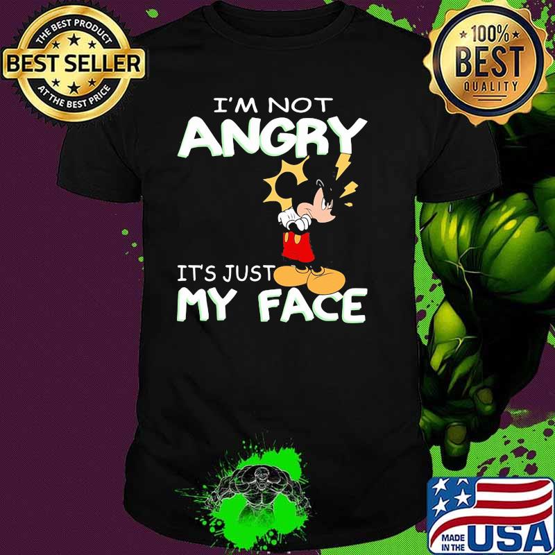 I'm Not Angry It's Just My Face Mickey Crazy Shirt