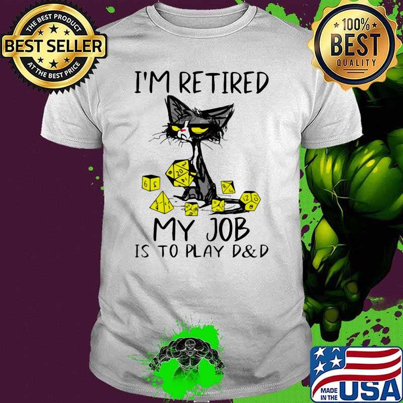 I'm Retired My Job Is To Play D And D Cat Shirt