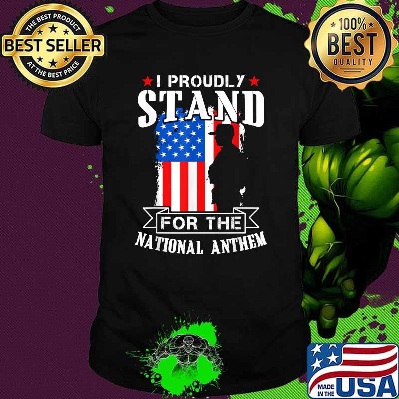 I Proudly Stand For The National Anthem American Flag Shirt