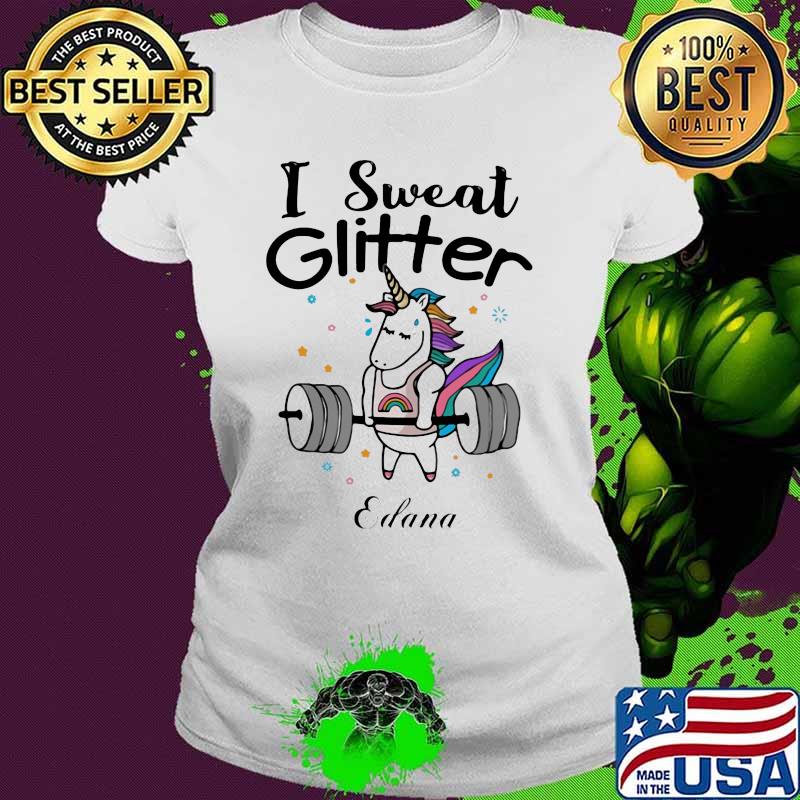 I Sweat Glitter Edana Unicorn Shirt Ladies tee I Sweat Glitter Edana Unicorn Shirt Ladies tee