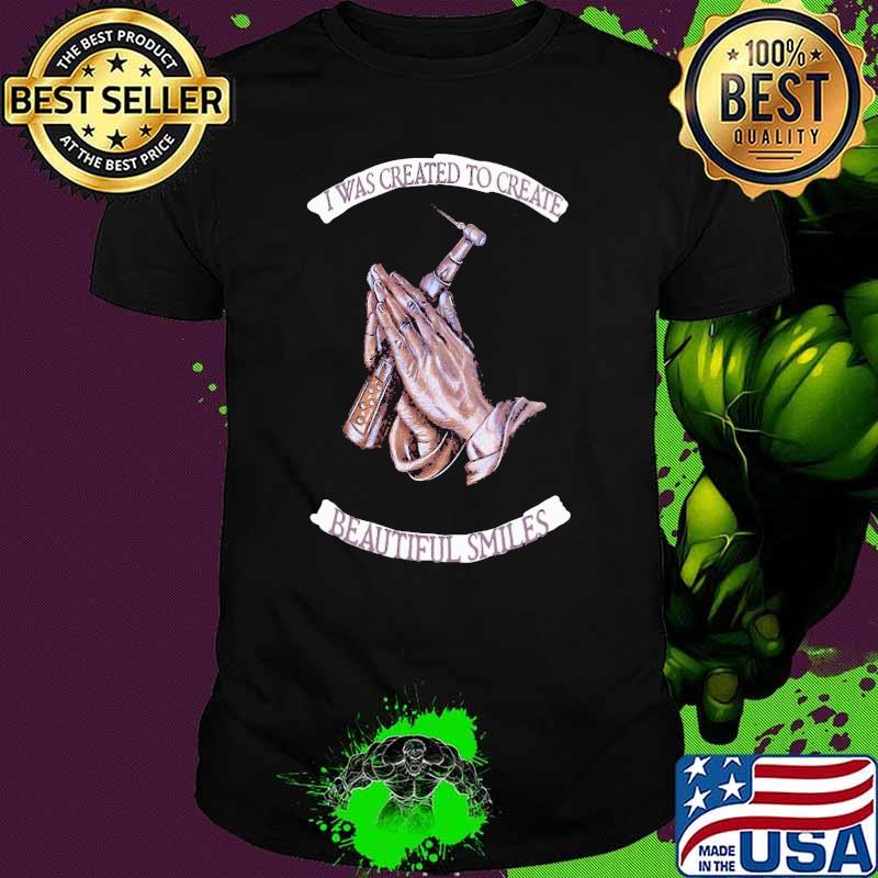I Was Created To Create Beautiful Smiles Jesus Shirt