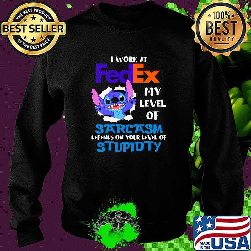 I Work At Fedex My Level Of Sarcasm Depends On Your Level Of Stupidty Stitch Shirt Sweater I Work At Fedex My Level Of Sarcasm Depends On Your Level Of Stupidty Stitch Shirt Sweater