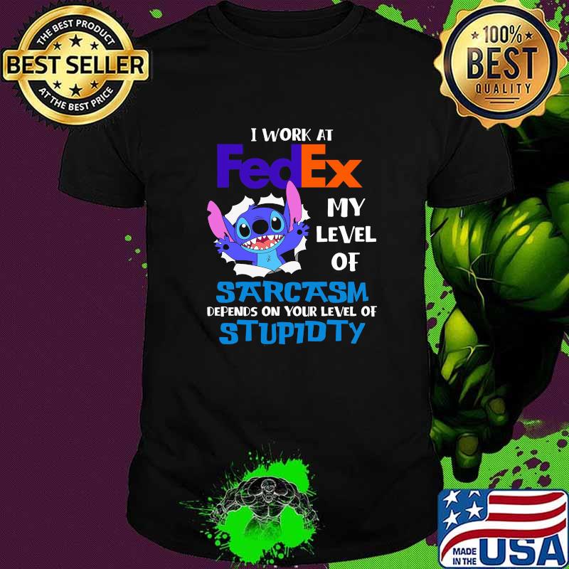 I Work At Fedex My Level Of Sarcasm Depends On Your Level Of Stupidty Stitch Shirt