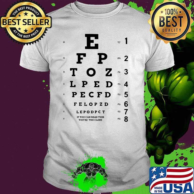If You Can Read This You're Too Close Shirt