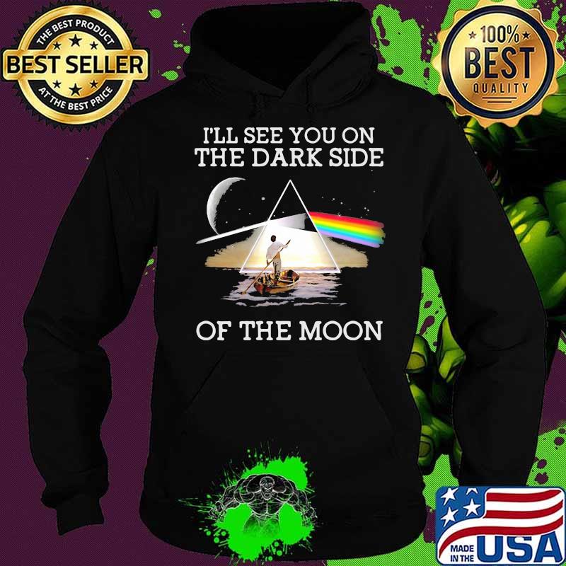 I’ll See You On The Dark Side Of The Moon Rainbow Lake Shirt Hoodie I’ll See You On The Dark Side Of The Moon Rainbow Lake Shirt Hoodie