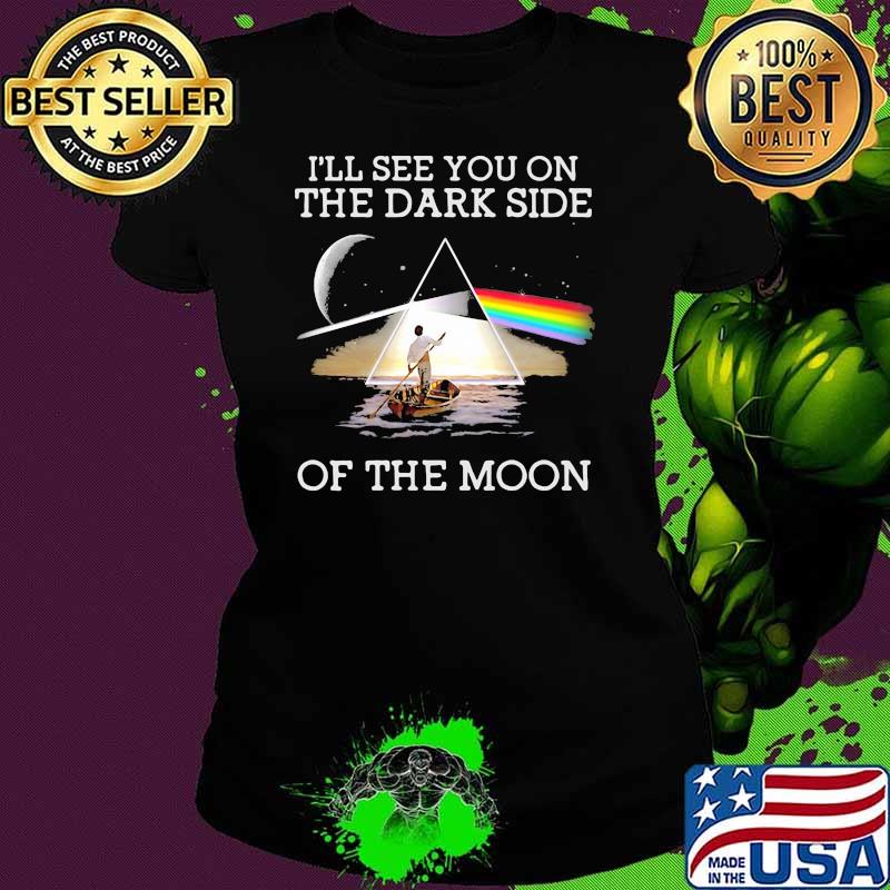 I’ll See You On The Dark Side Of The Moon Rainbow Lake Shirt Ladies tee I’ll See You On The Dark Side Of The Moon Rainbow Lake Shirt Ladies tee