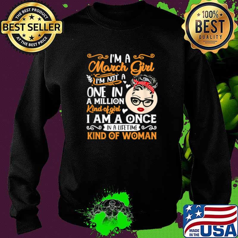 Im A March Girl Once In A Lifetime Birthday Girl Present Sweater Im A March Girl Once In A Lifetime Birthday Girl Present Sweater