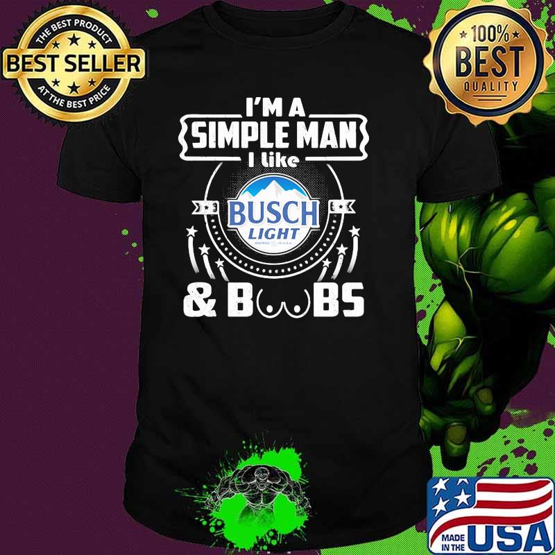 I’m A Simple Man I Like Busch Light And Boobs Shirt