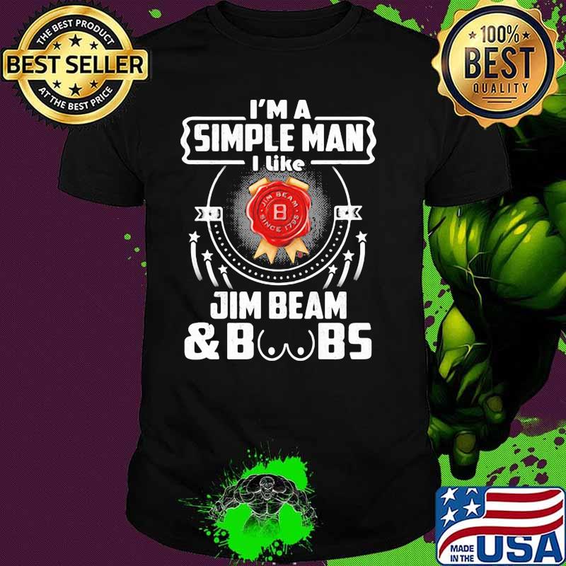 I’m A Simple Man I Like Jim Beam And Boobs Shirt