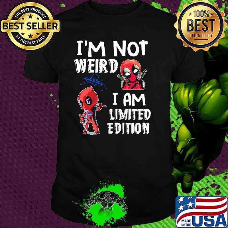 Im Not Weird I Am Limited Edition Deadpool Shirt