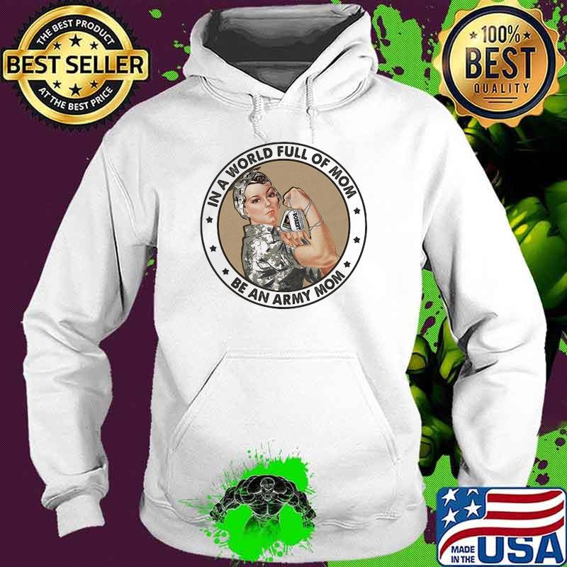 In A World Full Of Mom Be An Army Mom Strong Girl Shirt Hoodie In A World Full Of Mom Be An Army Mom Strong Girl Shirt Hoodie