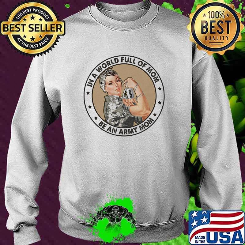 In A World Full Of Mom Be An Army Mom Strong Girl Shirt Sweater In A World Full Of Mom Be An Army Mom Strong Girl Shirt Sweater