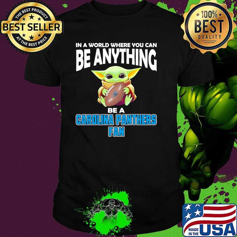 In A World Where You Can Be Anything Be A Carolina Panthers Fan Baby Yoda Shirt