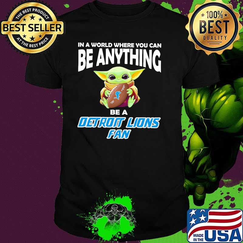 In A World Where You Can Be Anything Be A Detroit Lions Fan Baby Yoda Shirt