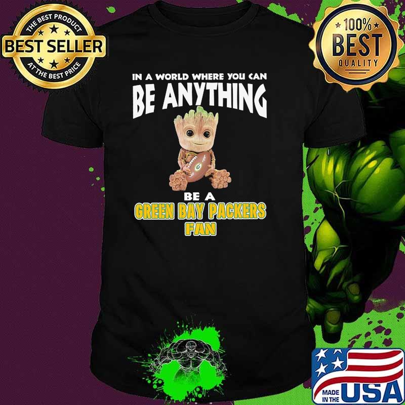 In A World Where You Can Be Anything Be A Green Bay Packers Fan Baby Groot Shirt