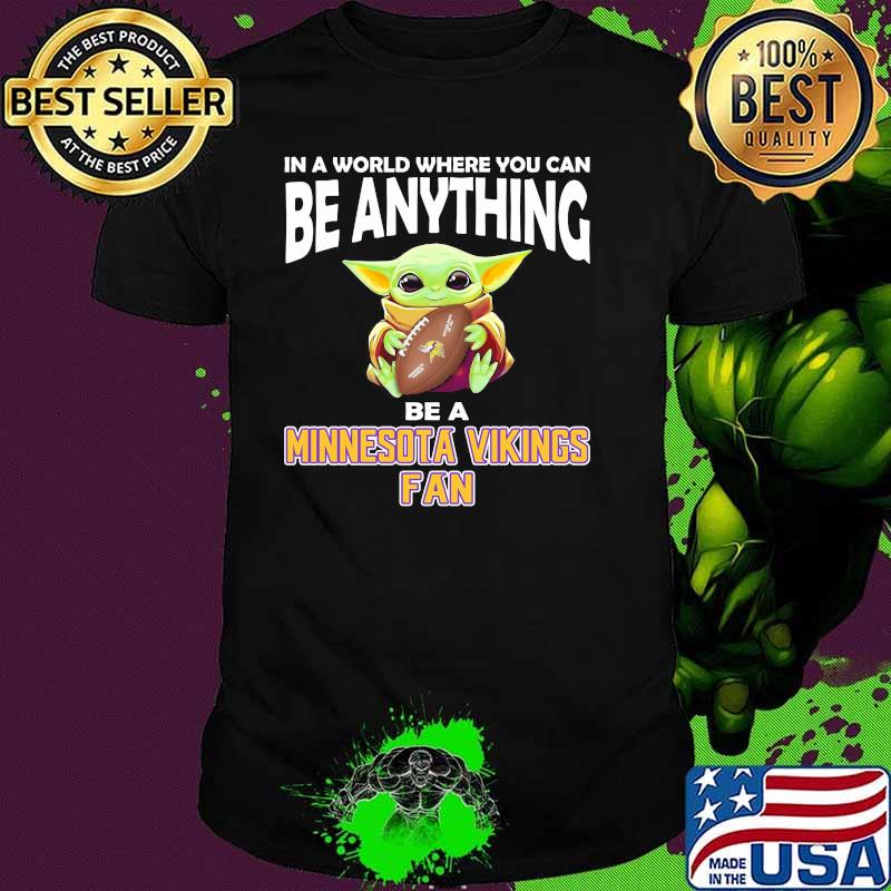 In A World Where You Can Be Anything Be A Minnesota Fan Baby Yoda Shirt