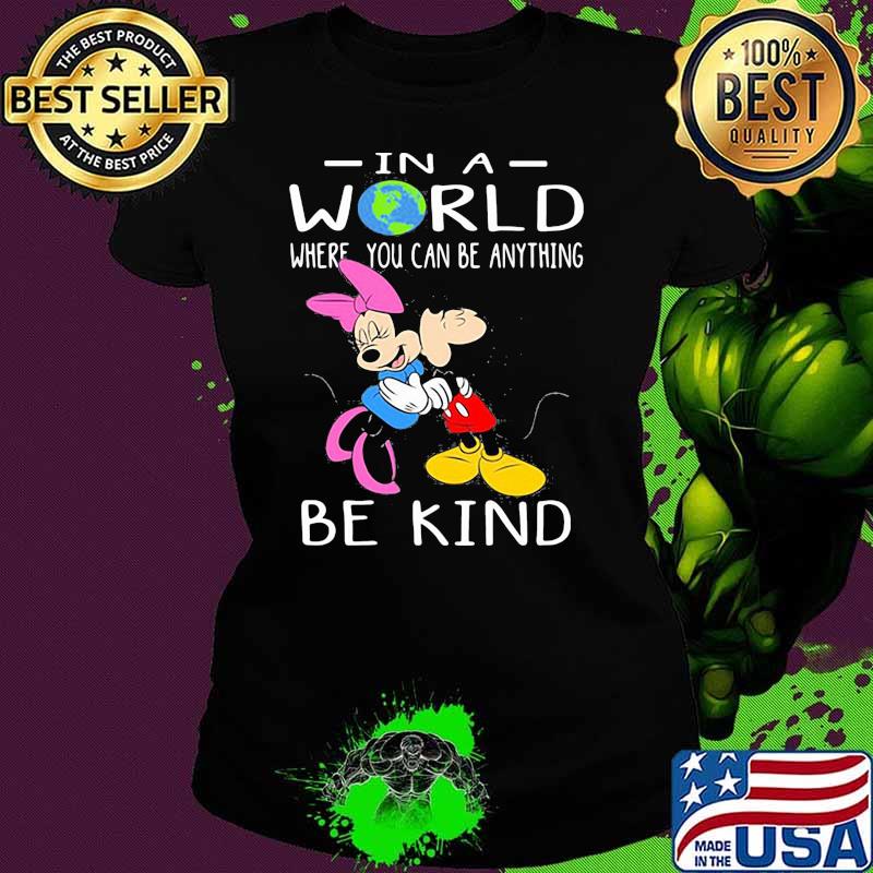 In A World Where You Can Be Anything Be Kind Mickey And Minnie Shirt Ladies tee In A World Where You Can Be Anything Be Kind Mickey And Minnie Shirt Ladies tee
