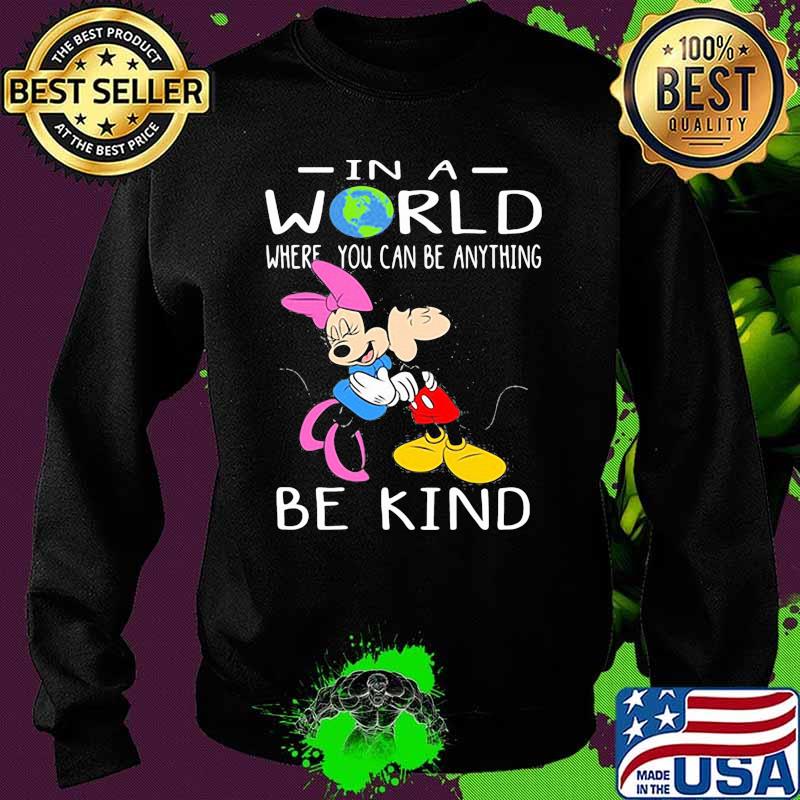 In A World Where You Can Be Anything Be Kind Mickey And Minnie Shirt Sweater In A World Where You Can Be Anything Be Kind Mickey And Minnie Shirt Sweater