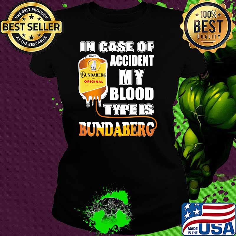 In Case Of Accident My Blood Type Is Bundaberg Shirt Ladies tee In Case Of Accident My Blood Type Is Bundaberg Shirt Ladies tee