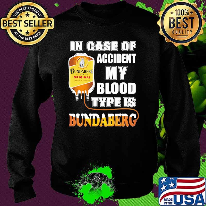 In Case Of Accident My Blood Type Is Bundaberg Shirt Sweater In Case Of Accident My Blood Type Is Bundaberg Shirt Sweater