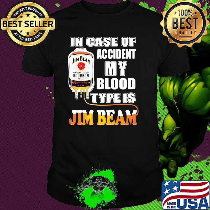 In Case Of Accident My Blood Type Is Jim Beam Shirt
