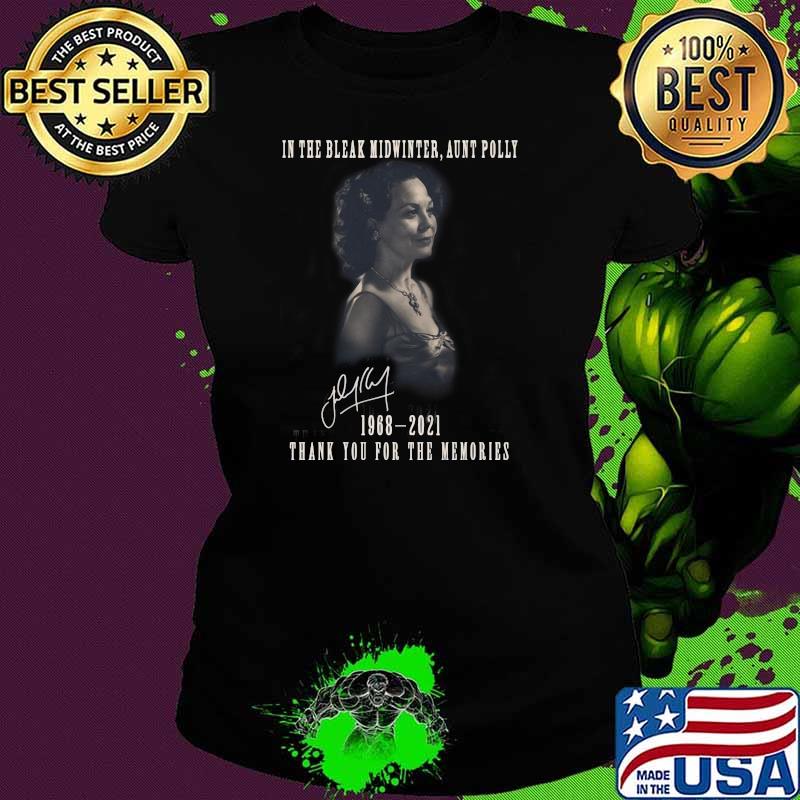 In the Bleak Midwinter aunt Polly 1968-2021 thank you for the memories signature Ladies tee In the Bleak Midwinter aunt Polly 1968-2021 thank you for the memories signature Ladies tee
