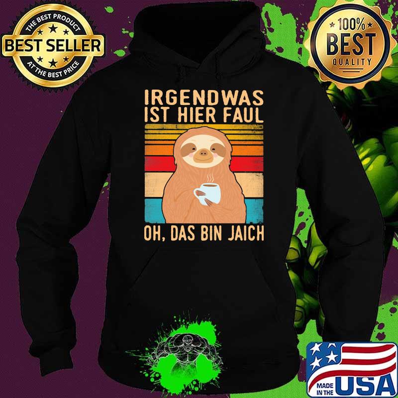 Irgend Was Ist Hier Faul Oh Das Bin Jaich Sltoh Vintage Shirt Hoodie Irgend Was Ist Hier Faul Oh Das Bin Jaich Sltoh Vintage Shirt Hoodie