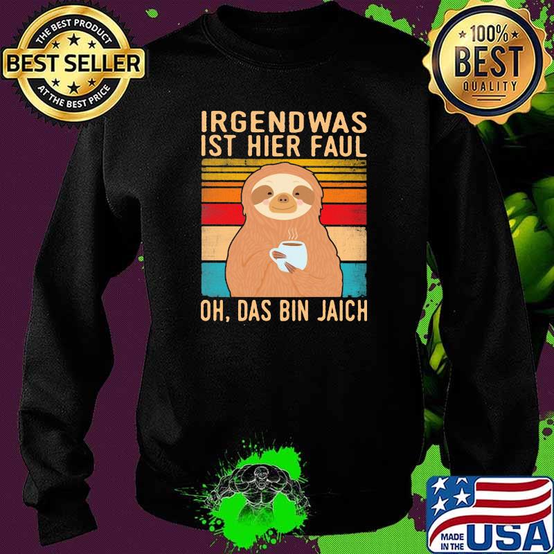 Irgend Was Ist Hier Faul Oh Das Bin Jaich Sltoh Vintage Shirt Sweater Irgend Was Ist Hier Faul Oh Das Bin Jaich Sltoh Vintage Shirt Sweater