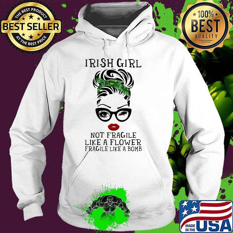 Irish Girl Not Fragile Like A Flower Fragile Like A Bomb Wink Eye Hoodie Irish Girl Not Fragile Like A Flower Fragile Like A Bomb Wink Eye Hoodie