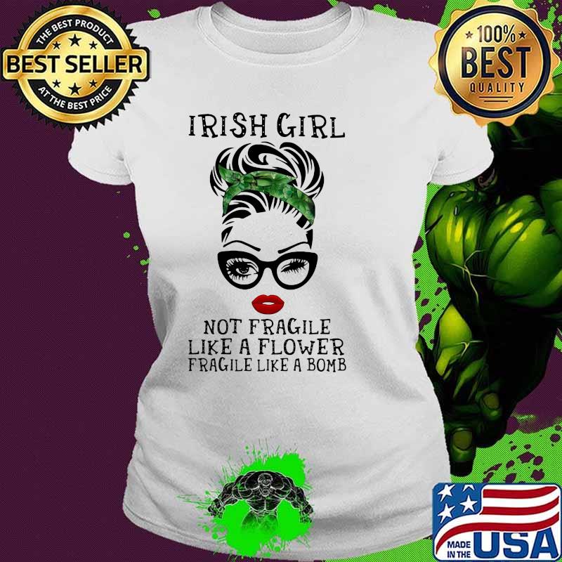 Irish Girl Not Fragile Like A Flower Fragile Like A Bomb Wink Eye Ladies tee Irish Girl Not Fragile Like A Flower Fragile Like A Bomb Wink Eye Ladies tee