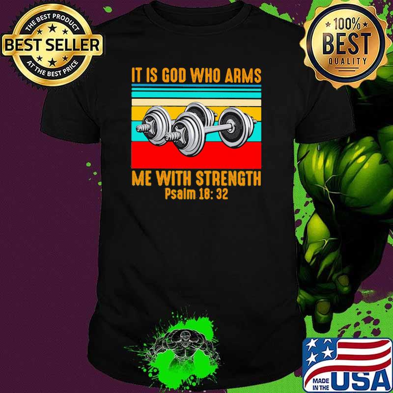 It Is God Who Arms Me With Strength Psalm 18 32 Weight Lifting Vintage Shirt