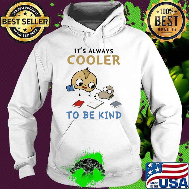 It's Always Cooler To Be Knid Shirt Hoodie It's Always Cooler To Be Knid Shirt Hoodie