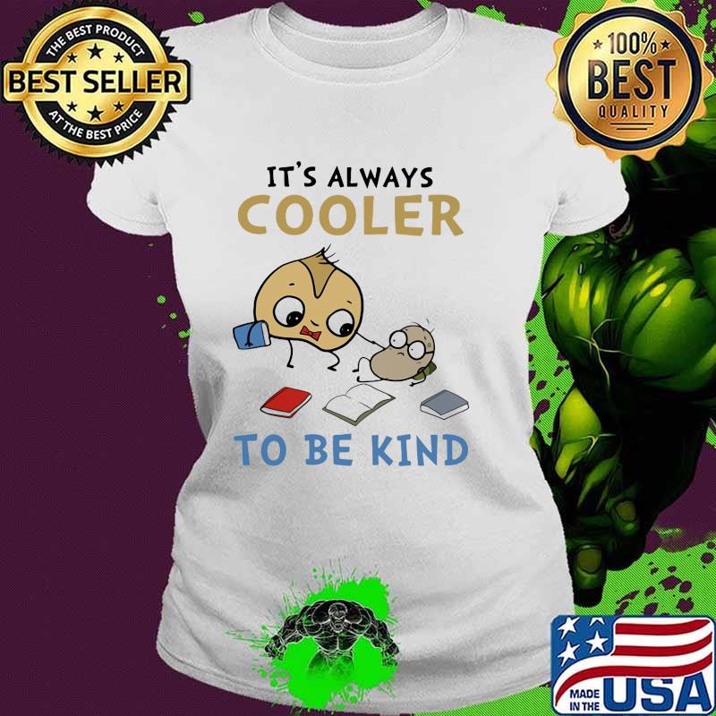 It's Always Cooler To Be Knid Shirt Ladies tee It's Always Cooler To Be Knid Shirt Ladies tee