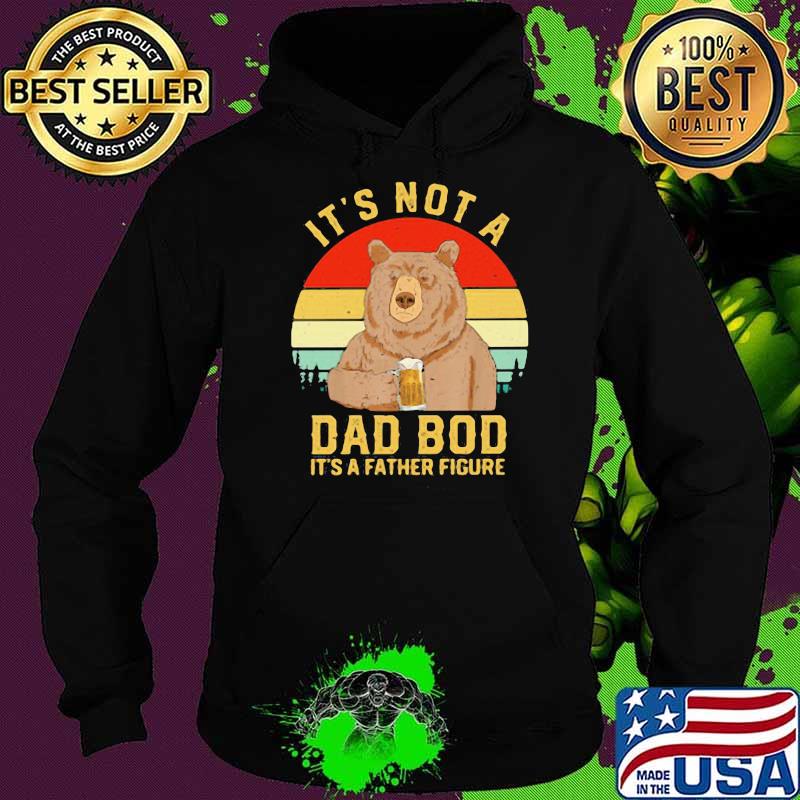 It's Not A Dad Bod it's a Father Figure Vintage Shirt Hoodie It's Not A Dad Bod it's a Father Figure Vintage Shirt Hoodie