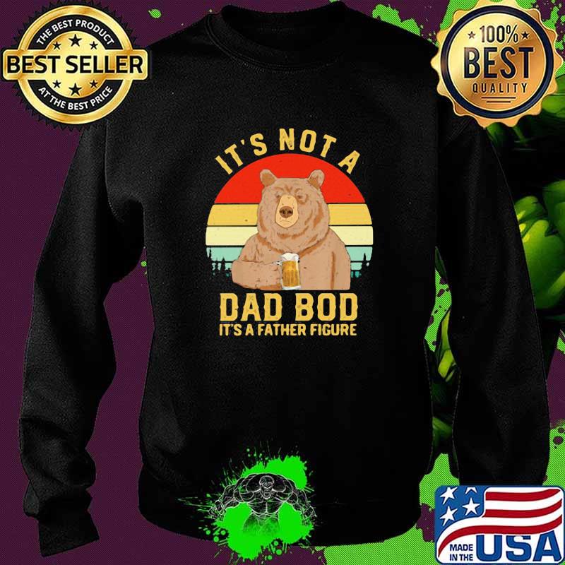 It's Not A Dad Bod it's a Father Figure Vintage Shirt Sweater It's Not A Dad Bod it's a Father Figure Vintage Shirt Sweater