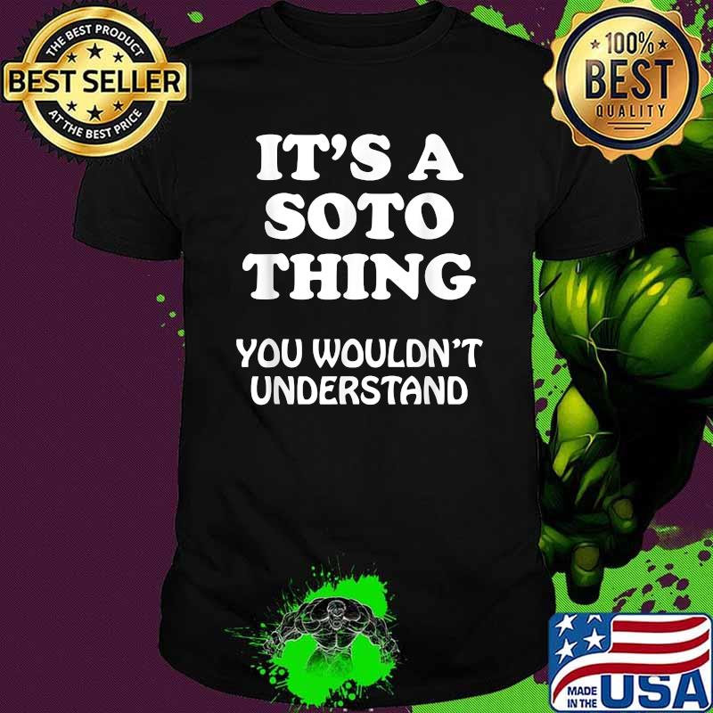 Its A Soto Thing You Wouldnt Understand Family Reunion Shirt