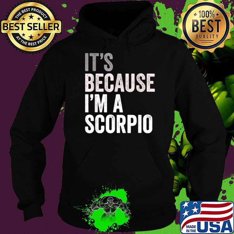It’s Because I’m A Scorpio Birth Date Astrology Zodiac Sign Hoodie It’s Because I’m A Scorpio Birth Date Astrology Zodiac Sign Hoodie