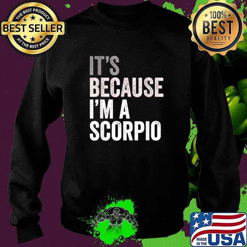 It’s Because I’m A Scorpio Birth Date Astrology Zodiac Sign Sweater It’s Because I’m A Scorpio Birth Date Astrology Zodiac Sign Sweater