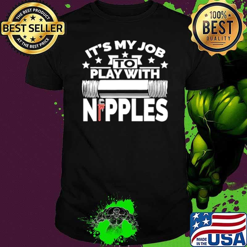 Its my job to play with nipples shirt