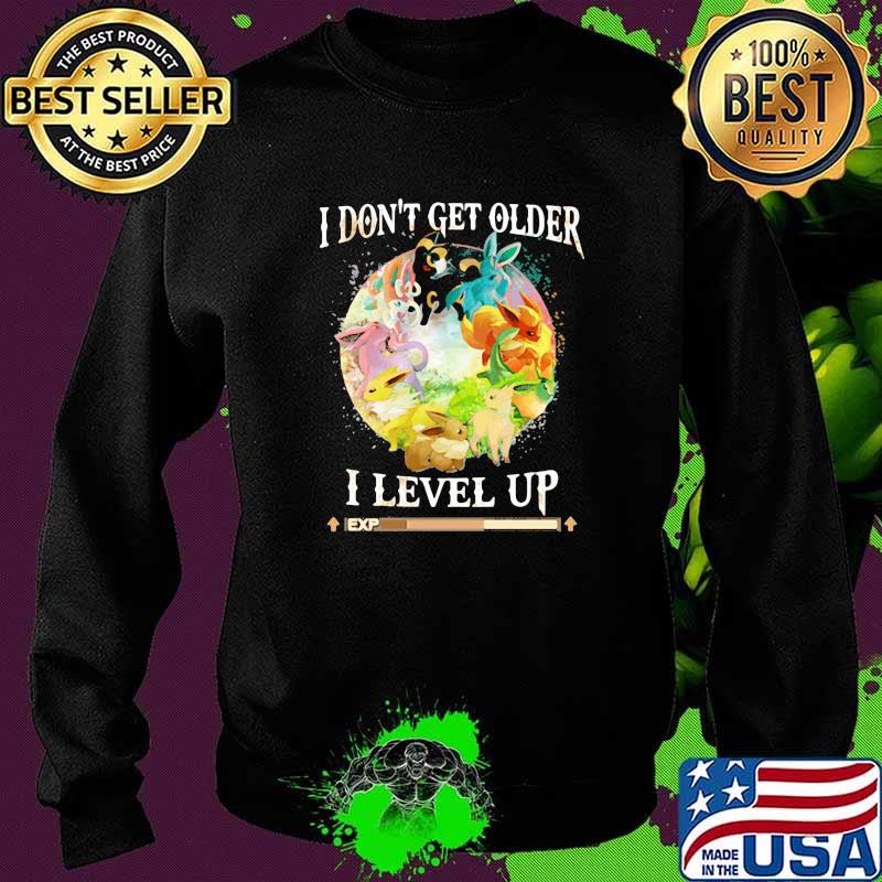 I Dont Get Older I Level Up Pokemon Shirt Sweater I Dont Get Older I Level Up Pokemon Shirt Sweater
