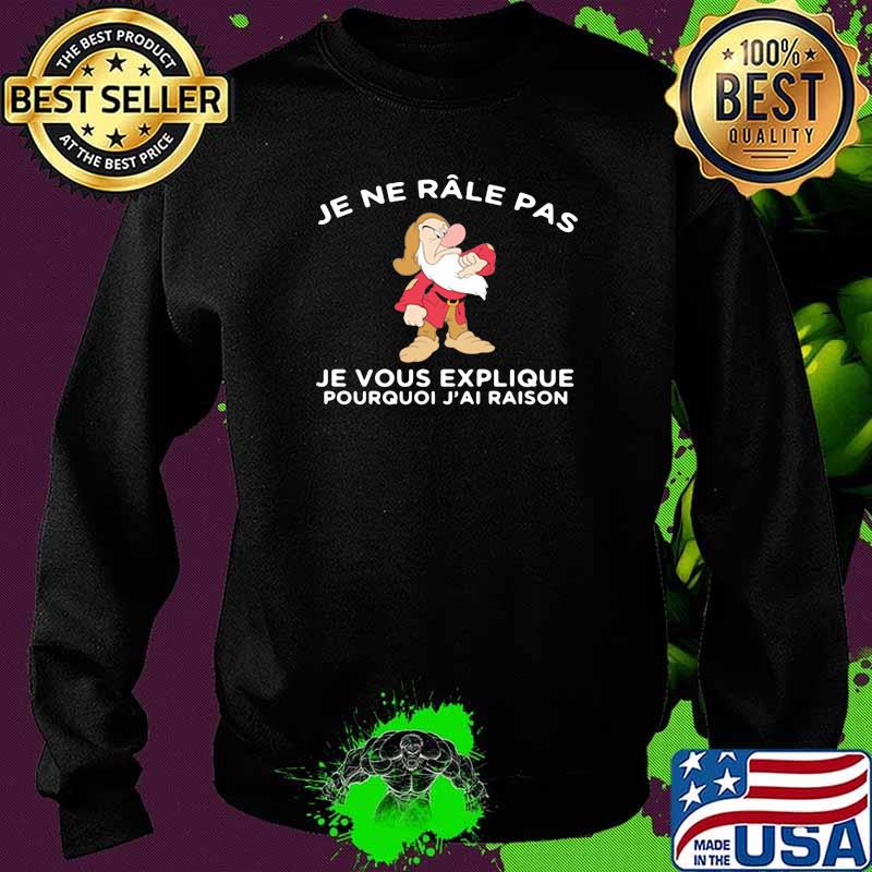 Je ne râle pas, je vous explique pourquoi j'ai raison Sweater Je ne râle pas, je vous explique pourquoi j'ai raison Sweater