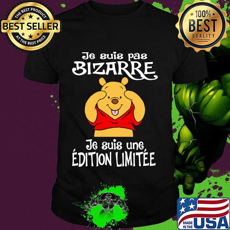 Je Suis Pas Bizarre Je Suis Une Edition Limitee Pooh Bear Shirt