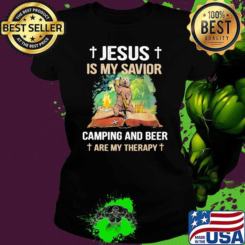 Jesus IS My Savior Camping And Beer Are My Therapy Bear Shirt Ladies tee Jesus IS My Savior Camping And Beer Are My Therapy Bear Shirt Ladies tee