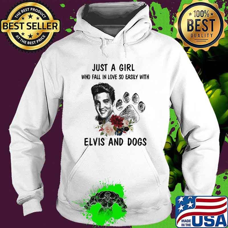 Just A Girl Who Fall In Love So Easily With Elvis And Dogs Flower Shirt Hoodie Just A Girl Who Fall In Love So Easily With Elvis And Dogs Flower Shirt Hoodie